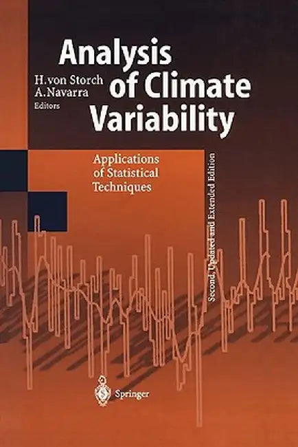 Analysis of Climate Variability: Applications of Statistical Techniques Proceedings of an Autumn School Organized by the Commission of the European Co by H. Von Storch