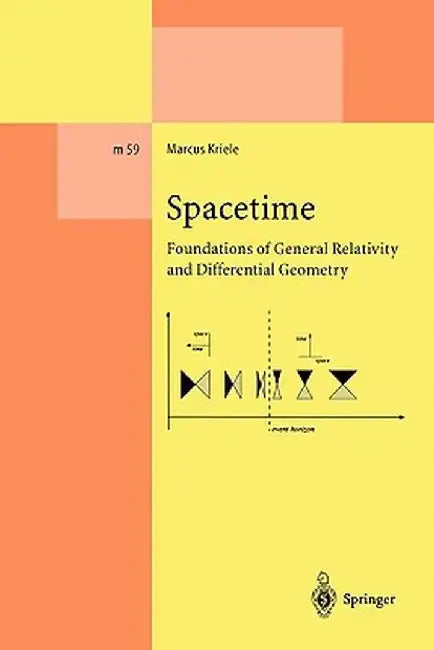 Spacetime: Foundations of General Relativity and Differential Geometry by Marcus Kriele