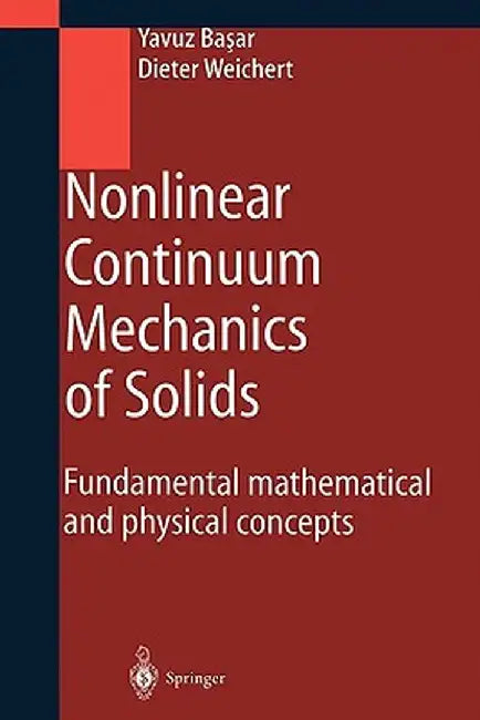 Nonlinear Continuum Mechanics of Solids: Fundamental Mathematical and Physical Concepts by Yavuz Basar