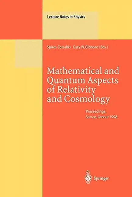Mathematical and Quantum Aspects of Relativity and Cosmology: Proceedings of the Second Samos Meeting on Cosmology, Geometry and Relativity Held at Py by Spiros Cotsakis