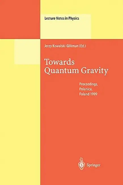 Towards Quantum Gravity: Proceedings of the XXXV International Winter School on Theoretical Physics Held in Polanica, Poland, 2-11 February 199 by Jerzy Kowalski-Glikman