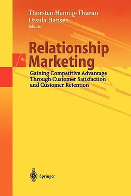 Relationship Marketing: Gaining Competitive Advantage Through Customer Satisfaction and Customer Retention by Thorsten Hennig-Thurau