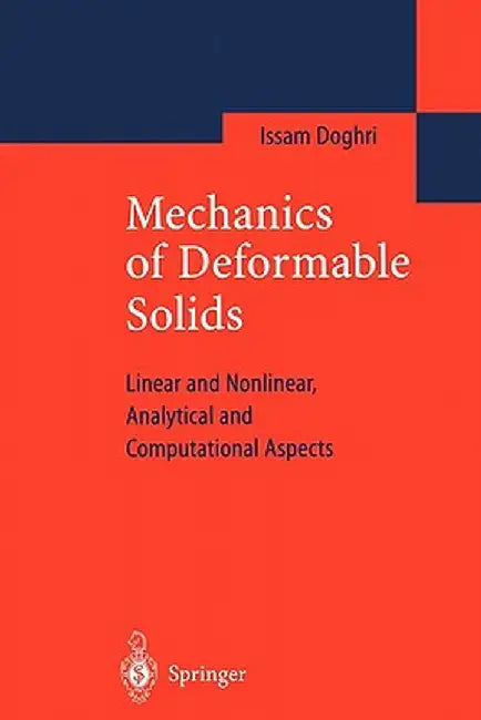 Mechanics of Deformable Solids: Linear, Nonlinear, Analytical and Computational Aspects by Issam Doghri