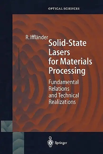 Solid-State Lasers for Materials Processing: Fundamental Relations and Technical Realizations by Reinhard Iffländer