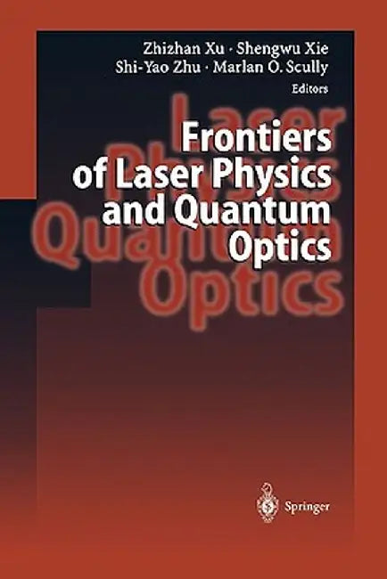 Frontiers of Laser Physics and Quantum Optics: Proceedings of the International Conference on Laser Physics and Quantum Optics by Zhizhan Xu