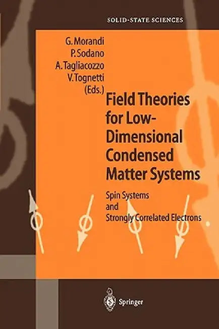 Field Theories for Low-Dimensional Condensed Matter Systems: Spin Systems and Strongly Correlated Electrons by Guiseppe Morandi