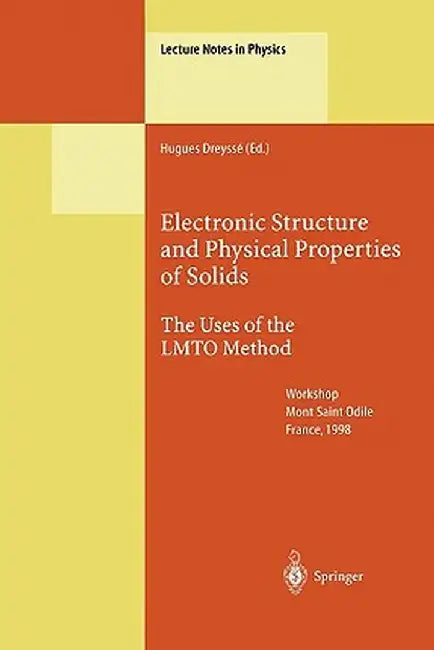 Electronic Structure and Physical Properties of Solids: The Uses of the Lmto Method by Hugues Dreysse