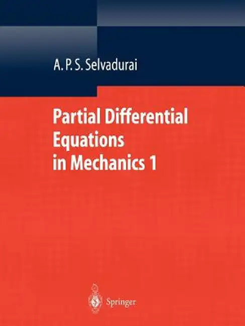 Partial Differential Equations in Mechanics 1: Fundamentals, Laplace's Equation, Diffusion Equation, Wave Equation by A. P. S. Selvadurai