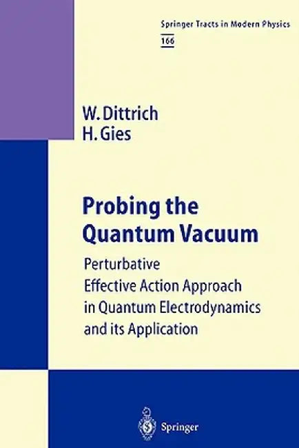 Probing the Quantum Vacuum: Perturbative Effective Action Approach in Quantum Electrodynamics and Its Application by Walter Dittrich