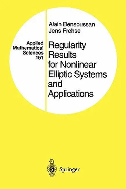 Regularity Results for Nonlinear Elliptic Systems and Applications by Alain Bensoussan