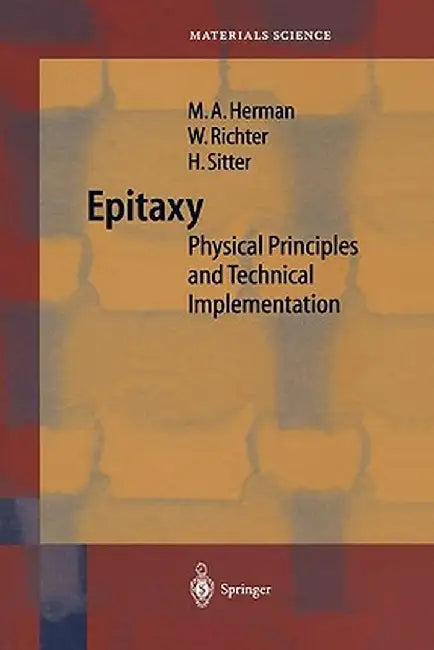 Epitaxy: Physical Principles and Technical Implementation by Marian A. Herman