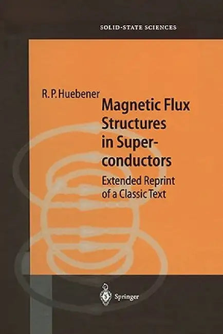 Magnetic Flux Structures in Superconductors: Extended Reprint of a Classic Text by R. P. Huebener
