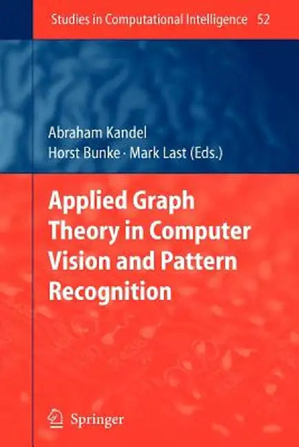 Applied Graph Theory in Computer Vision and Pattern Recognition by Abraham Kandel