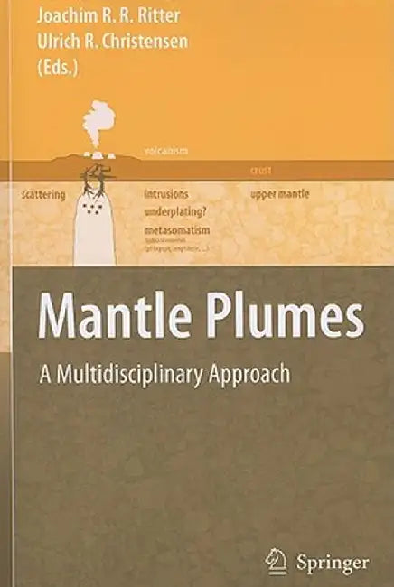 Mantle Plumes: A Multidisciplinary Approach by Joachim R. R. Ritter