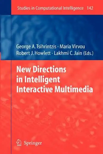 New Directions in Intelligent Interactive Multimedia by George A. Tsihrintzis