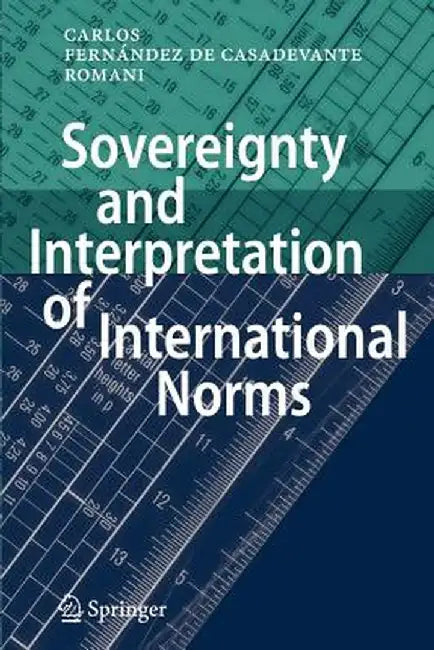 Sovereignty and Interpretation of International Norms by Carlos Fernández de Casadevante Y. Rom