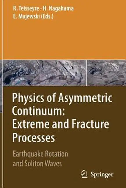 Physics of Asymmetric Continuum: Extreme and Fracture Processes: Earthquake Rotation and Soliton Waves by Roman Teisseyre