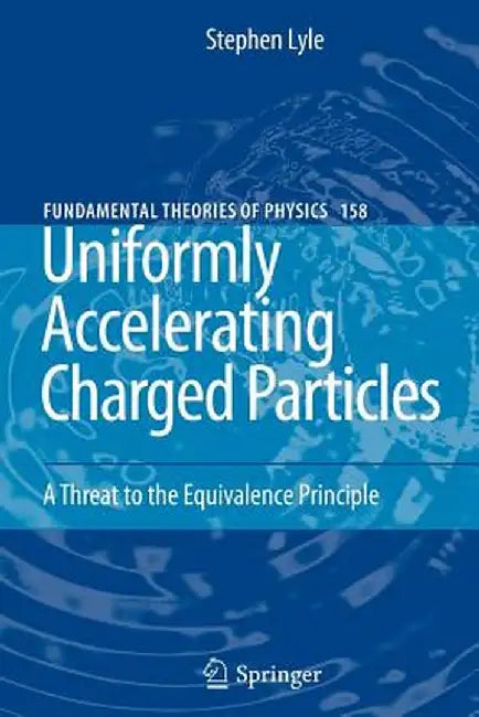 Uniformly Accelerating Charged Particles: A Threat to the Equivalence Principle by Stephen Lyle