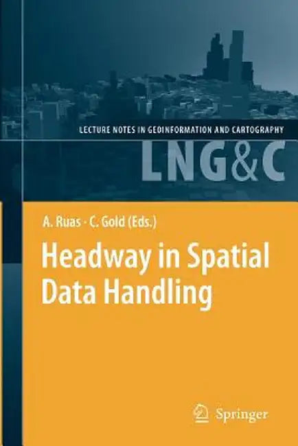 Headway in Spatial Data Handling: 13th International Symposium on Spatial Data Handling by Anne Ruas