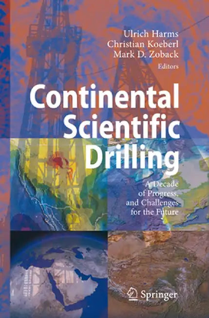 Continental Scientific Drilling: A Decade of Progress, and Challenges for the Future by Ulrich Harms