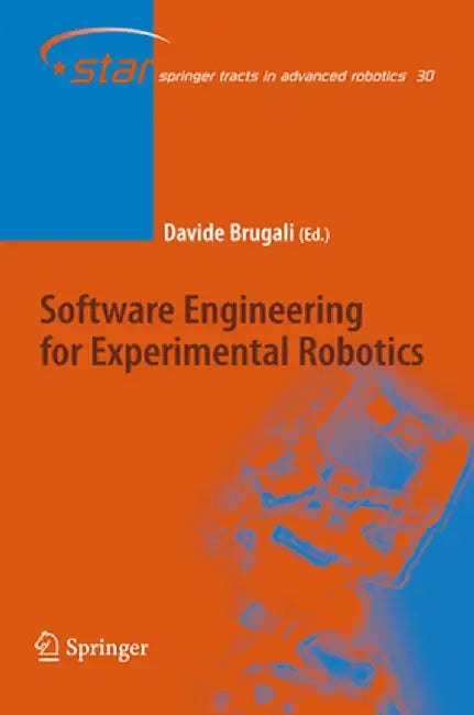 Software Engineering for Experimental Robotics by Davide Brugali