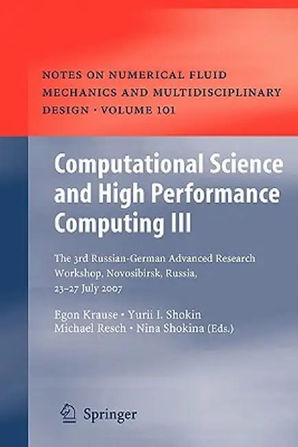Computational Science and High Performance Computing III: The 3rd Russian-German Advanced Research Workshop, Novosibirsk, Russia, 23 - 27 July 2007 by Egon Krause