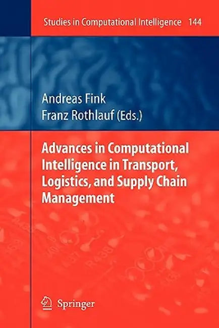 Advances in Computational Intelligence in Transport, Logistics, and Supply Chain Management by Andreas Fink