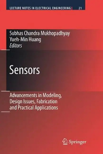 Sensors: Advancements in Modeling, Design Issues, Fabrication and Practical Applications by Yueh-Min Ray Huang