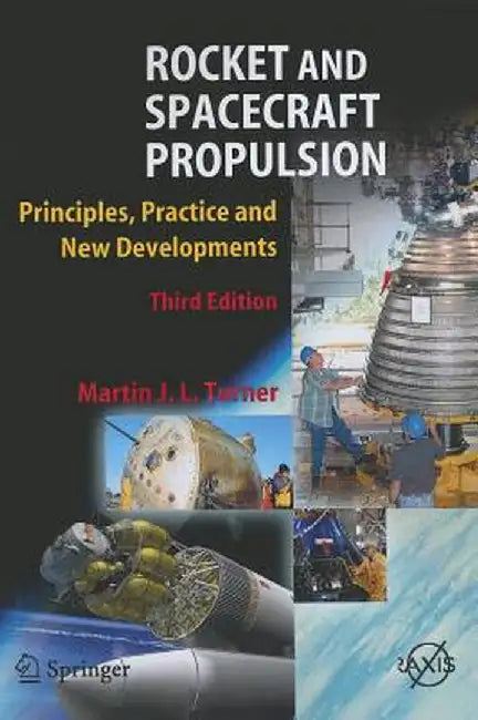 Rocket and Spacecraft Propulsion: Principles, Practice and New Developments by Martin J. L. Turner