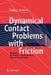 Dynamical Contact Problems with Friction: Models, Methods, Experiments and Applications by Walter Sextro