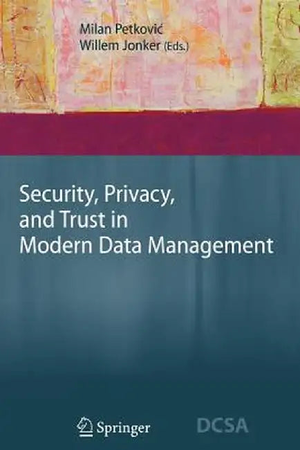 Security, Privacy, and Trust in Modern Data Management by Milan Petkovic