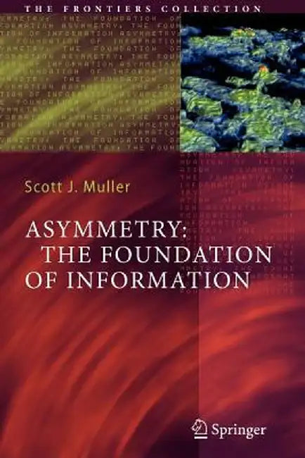 Asymmetry: The Foundation of Information by Scott J. Muller