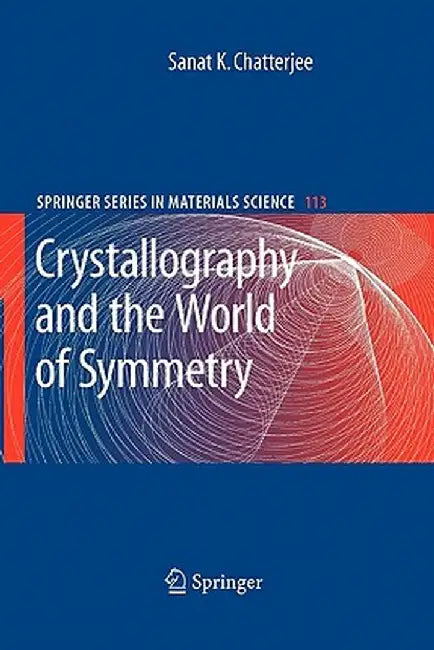 Crystallography and the World of Symmetry by Sanat K. Chatterjee