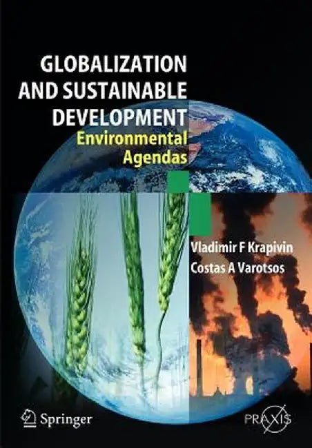 Globalisation and Sustainable Development: Environmental Agendas by Vladimir F. Krapivin