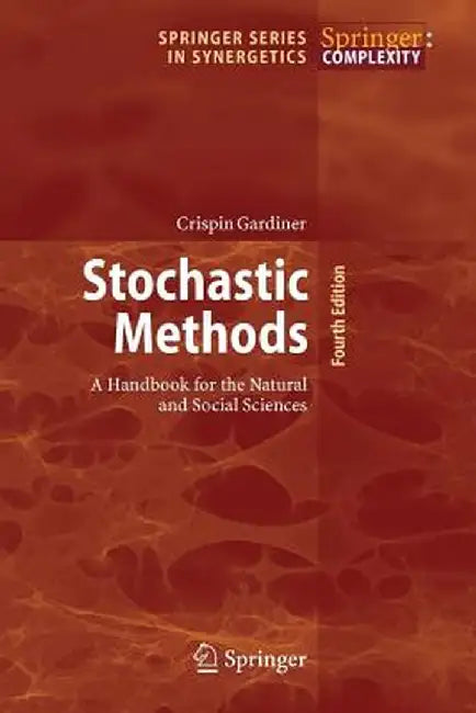 Stochastic Methods: A Handbook for the Natural and Social Sciences by Crispin Gardiner
