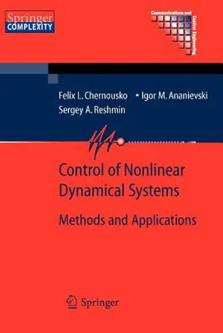 Control of Nonlinear Dynamical Systems: Methods and Applications by Felix L. Chernous'ko