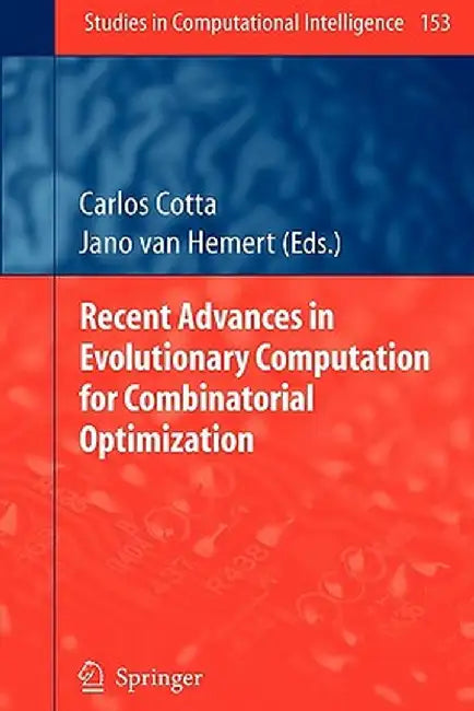 Recent Advances in Evolutionary Computation for Combinatorial Optimization by Carlos Cotta