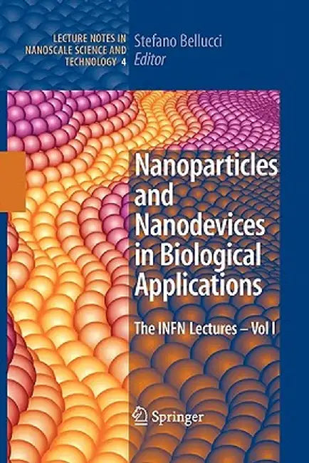 Nanoparticles and Nanodevices in Biological Applications: The Infn Lectures - Vol I by Stefano Bellucci