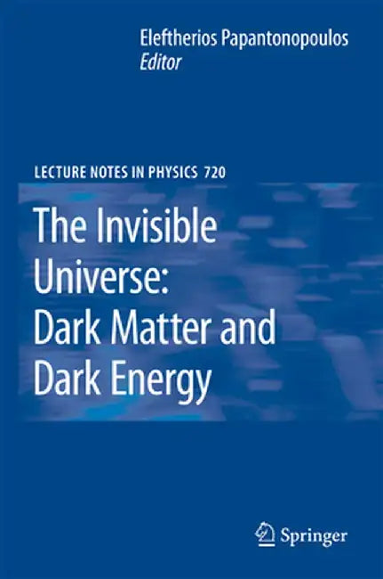 The Invisible Universe: Dark Matter and Dark Energy by Eleftherios Papantonopoulos