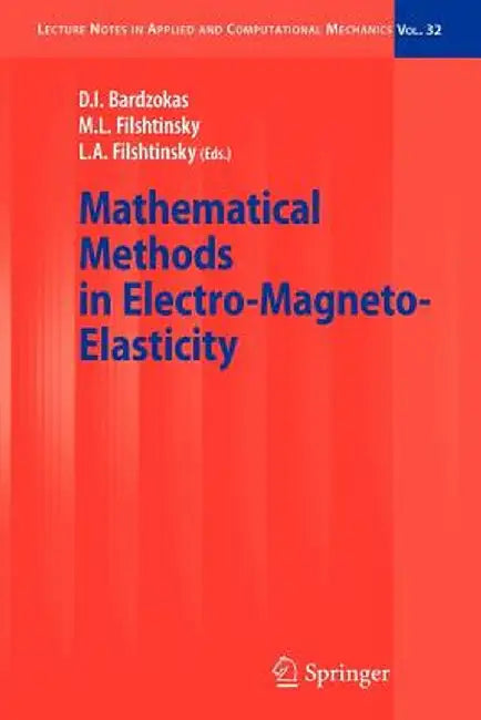 Mathematical Methods in Electro-Magneto-Elasticity by Demosthenis I. Bardzokas