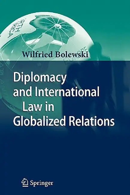 Diplomacy and International Law in Globalized Relations by Wilfried Bolewski