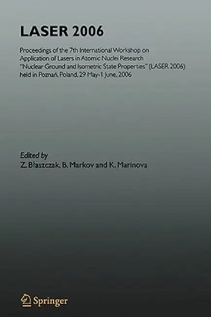 Laser 2006: Proceedings of the 7th International Workshop on Application of Lasers in Atomic Nuclei Research Nuclear Ground and Is by K. Marinova