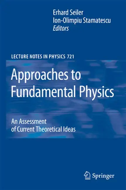 Approaches to Fundamental Physics: An Assessment of Current Theoretical Ideas by Ion-Olimpiu Stamatescu