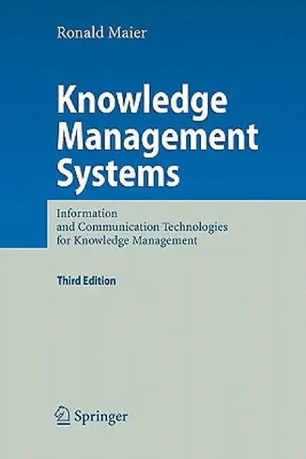 Knowledge Management Systems: Information and Communication Technologies for Knowledge Management by Ronald Maier