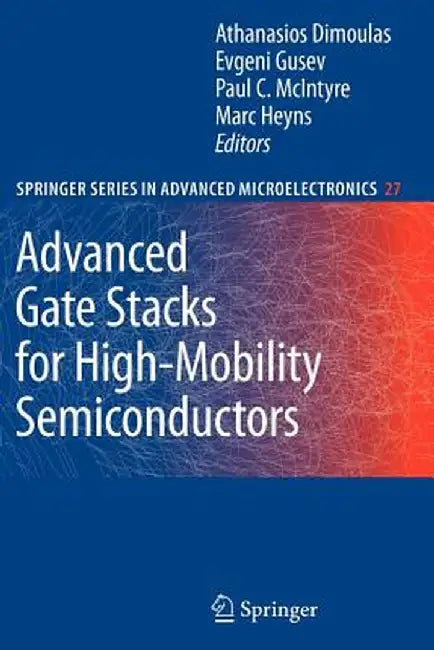 Advanced Gate Stacks for High-Mobility Semiconductors by Athanasios Dimoulas