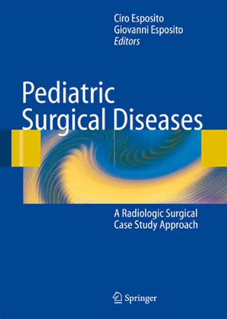 Pediatric Surgical Diseases: A Radiologic Surgical Case Study Approach by Craig T. Albanese