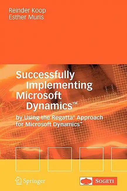 Successfully Implementing Microsoft Dynamics(tm): By Using the Regatta(r) Approach for Microsoft Dynamics(tm) by Reinder Koop