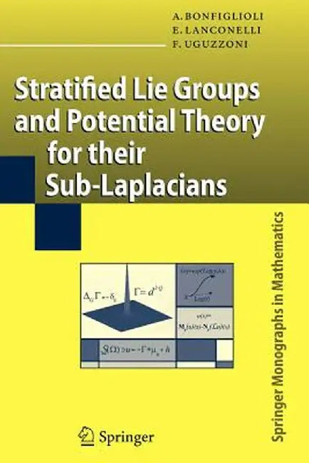 Stratified Lie Groups and Potential Theory for Their Sub-Laplacians by Andrea Bonfiglioli