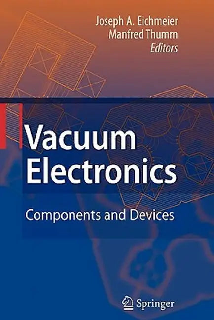 Vacuum Electronics: Components and Devices by Joseph A. Eichmeier