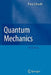 Quantum Mechanics by Franz Schwabl